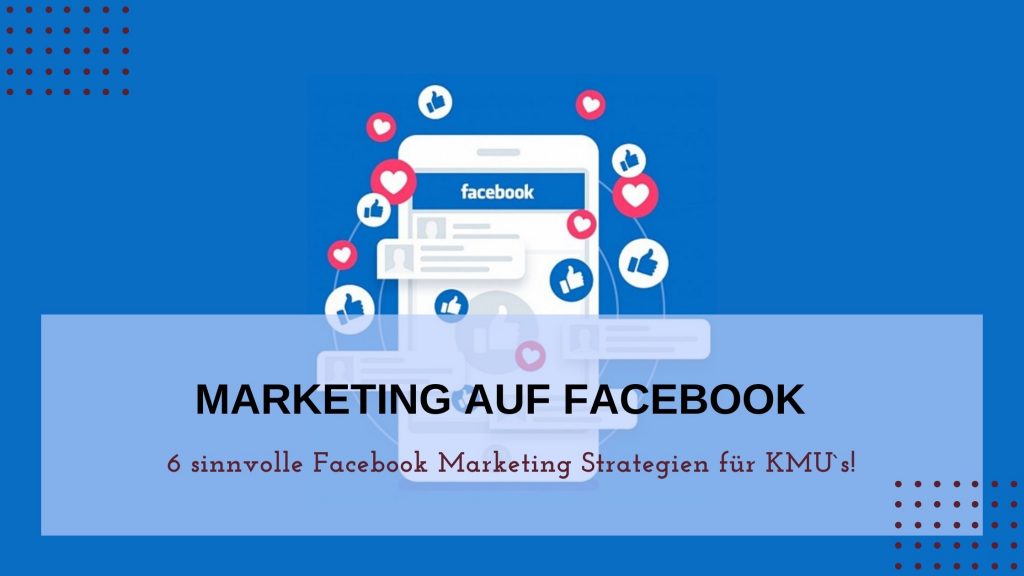 Marketing auf Facebook - 6 Facebook Marketing Strategien für KMU